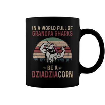 Dziadzia Grandpa Gift In A World Full Of Grandpa Sharks Be A Dziadziacorn Coffee Mug - Seseable