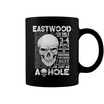 Eastwood Name Gift Eastwood Ive Only Met About 3 Or 4 People Coffee Mug - Seseable