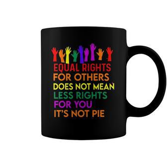 Equal Rights For Others Does Not Mean Equality Tee Pie Coffee Mug | Mazezy