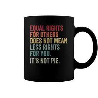 Equality Equal Rights For Others Its Not Pie On Back Zip Coffee Mug | Mazezy