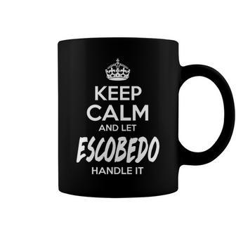 Escobedo Name Gift Keep Calm And Let Escobedo Handle It Coffee Mug - Seseable