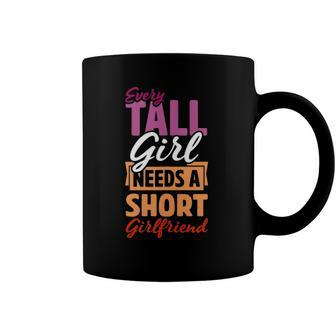 Every Tall Girl Needs A Short Girlfriend Matching Lesbian Coffee Mug | Mazezy