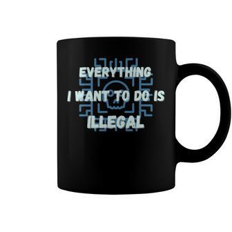 Everything I Want To Do Is Illegal Cool Quote Stylish Coffee Mug | Favorety