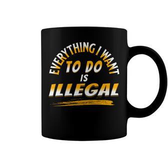 Everything I Want To Do Is Illegal V3 Coffee Mug | Favorety UK