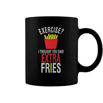 Exercise I Thought You Said Extra Fries Funny Fries Coffee Mug | Mazezy