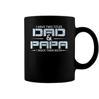 Family I Have Two Titles Dad And Papa I Rock Them Both Coffee Mug | Mazezy CA