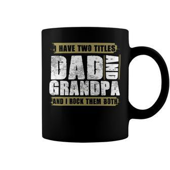 Father Grandpa I Have Two Titles Dad And Grandpa And I Rock Them Both Dad 60 Family Dad Coffee Mug - Monsterry
