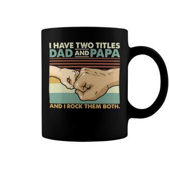 Father Grandpa I Have Two Titles Dad And Papa And I Rock Them Both 108 Family Dad Coffee Mug - Monsterry