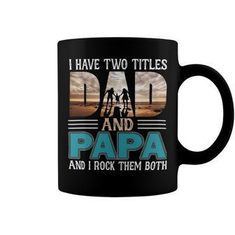 Father Grandpa I Have Two Titles Dad And Papa And I Rock Them Both 57 Family Dad Coffee Mug - Monsterry AU