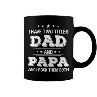 Father Grandpa I Have Two Titles Dad And Papa Funny S Day 246 Family Dad Coffee Mug - Monsterry