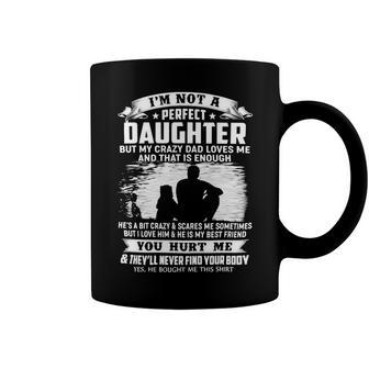 Father Grandpa Im Not A Perfect Daughter But My Crazy Dad Loves Me 19 Family Dad Coffee Mug - Monsterry UK