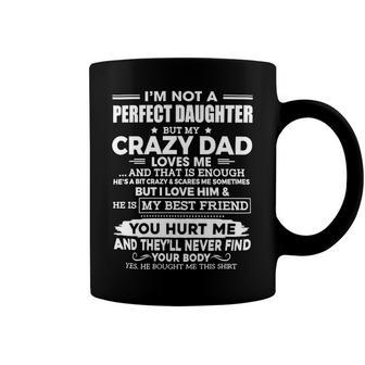 Father Grandpa Im Not A Perfect Daughter But My Crazy Dad Loves Me Funny 74 Family Dad Coffee Mug - Monsterry DE
