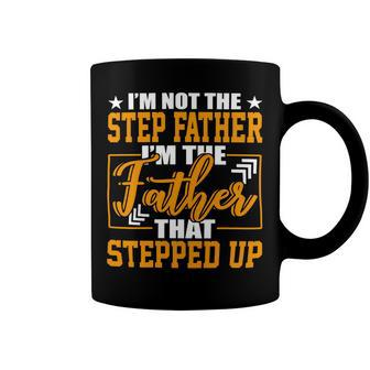 Father Grandpa Im Not A Step Father Im The Father That Stepped Up 22 Family Dad Coffee Mug - Monsterry AU