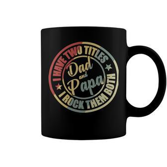 Father Grandpa Mens I Have Two Titles Dad And Papa S Day 416 Family Dad Coffee Mug - Monsterry