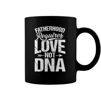Fatherhood Requires Love Not Dna Step Dad Fathers Day Coffee Mug | Mazezy