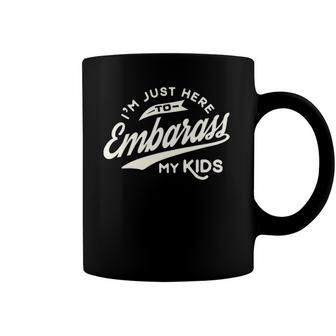 Fathers Day Gift Im Just Here To Embarrass My Kids Coffee Mug | Mazezy