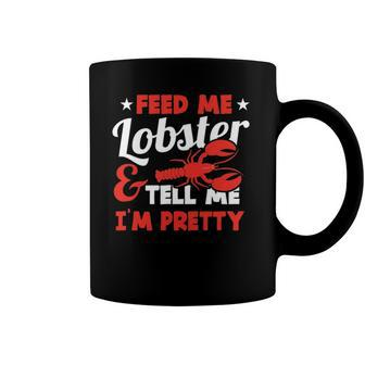 Feed Me Lobster Tell Me Im Pretty Funny Sea Foodie Outfit Coffee Mug | Mazezy