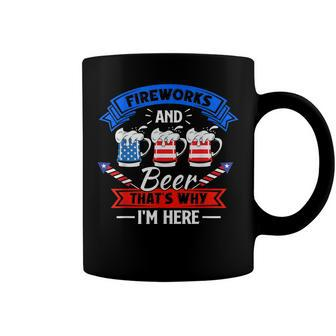 Fireworks & Beer Thats Why Im Here Funny 4Th Of July Bbq Coffee Mug - Seseable