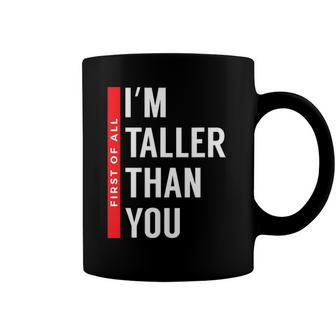 First Of All I’M Taller Than You Funny Tall Girls And Boys Coffee Mug | Mazezy DE