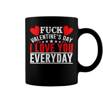 Fk Valentines Day I Love You Every Day Coffee Mug | Favorety