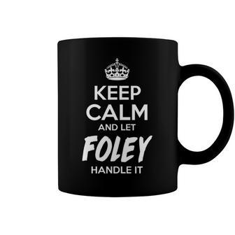 Foley Name Gift Keep Calm And Let Foley Handle It Coffee Mug - Seseable