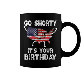 Funny 4Th Of July Go Shorty Its Your Birthday America Coffee Mug - Seseable