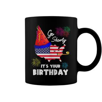 Funny 4Th Of July Patriotic Go Shorty Its Your Birthday Coffee Mug - Seseable
