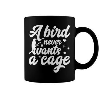 Funny Animal Bird A Bird Never Wants A Cage Lover Bird Coffee Mug | Favorety CA