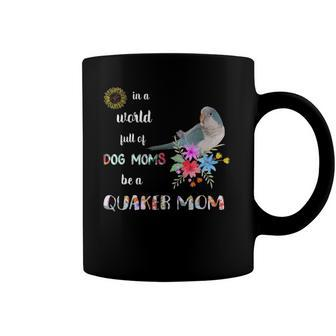 Funny Be A Blue Quaker Parrot Bird Mom Mother Coffee Mug | Mazezy
