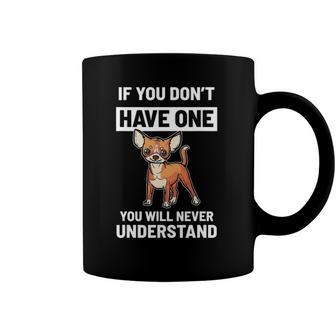Funny Chihuahua You Dont Understand It Coffee Mug | Mazezy
