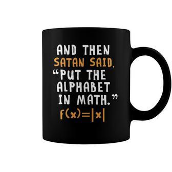 Funny Done Right Satan Put The Alphabet In Math Coffee Mug | Mazezy