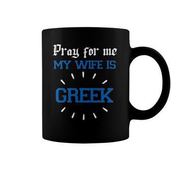 Funny Greek Women For Men Pray For Me My Wife Is Greek Pride Christian Coffee Mug | Mazezy
