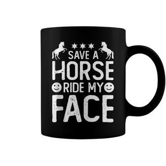 Funny Horse Riding Adult Joke Save A Horse Ride My Face Coffee Mug - Seseable