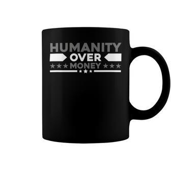 Funny Humanity Over Money Coffee Mug | Favorety