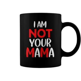 Funny Im Not Your Mama Humorous Women Teacher Apparel Coffee Mug | Mazezy