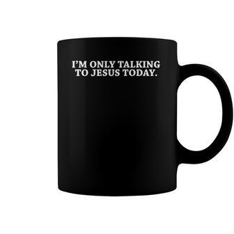 Funny Im Only Talking To Jesus Today Christian Coffee Mug | Mazezy UK