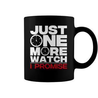 Funny Just One More Watch Collector Gift Men Women Lovers Coffee Mug | Mazezy