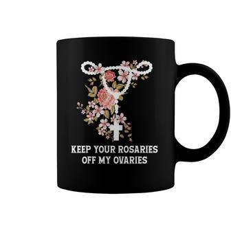 Funny Keep Your Rosaries Off My Ovaries Pro Choice Feminist Coffee Mug | Mazezy