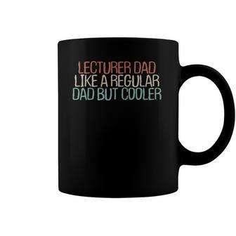 Funny Lecturer Dad Like A Regular Dad But Cooler Coffee Mug | Mazezy