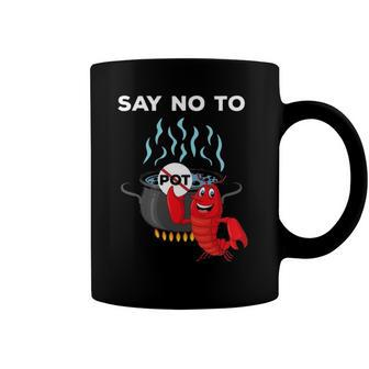Funny Lobster Seafood Lover Say No To Pot Coffee Mug | Mazezy AU
