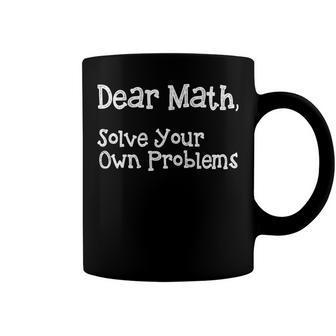 Funny Math Quote For Girls Boys Teens Men Women Dear Math Dear Math Solve Your Own Problems Coffee Mug | Favorety