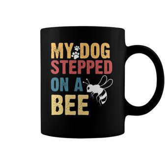 Funny My Dog Stepped On A Bee Coffee Mug | Mazezy