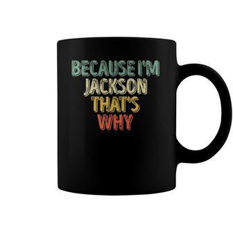 Funny Personalized Name Because Im Jackson Thats Why Coffee Mug | Mazezy