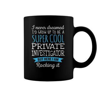 Funny Private Investigatorappreciation Gifts Coffee Mug | Mazezy