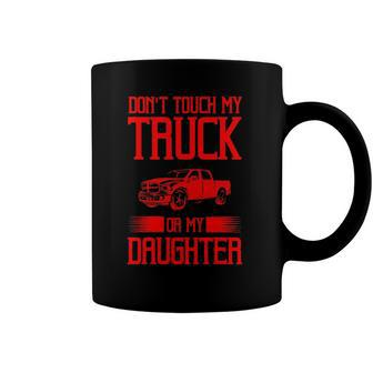 Funny Protective Dad Gift Dont Touch My Truck My Daughter Coffee Mug | Mazezy