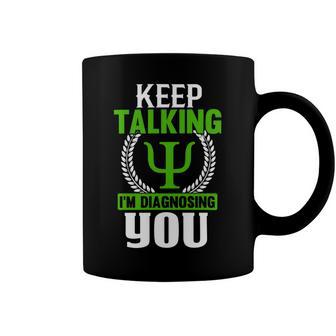 Funny Psychologist Keep Talking Coffee Mug | Favorety