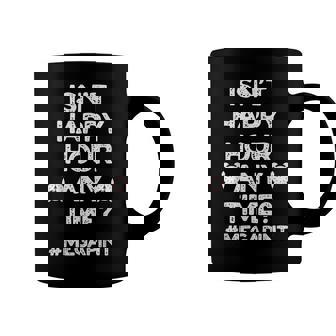 Funny Saying Isnt Happy Hour Anytime Funny Mega Pint Meme Coffee Mug - Monsterry