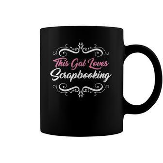 Funny Scrapbook This Gal Loves Scrapbooking Tee Coffee Mug | Mazezy