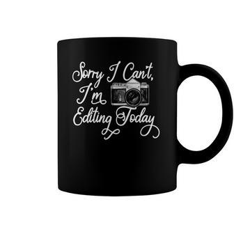 Funny Sorry I Cant Im Editing Today Camera Photography Coffee Mug | Mazezy