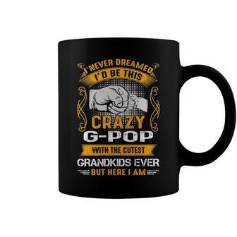 G Pop Grandpa Gift I Never Dreamed I’D Be This Crazy G Pop Coffee Mug - Seseable